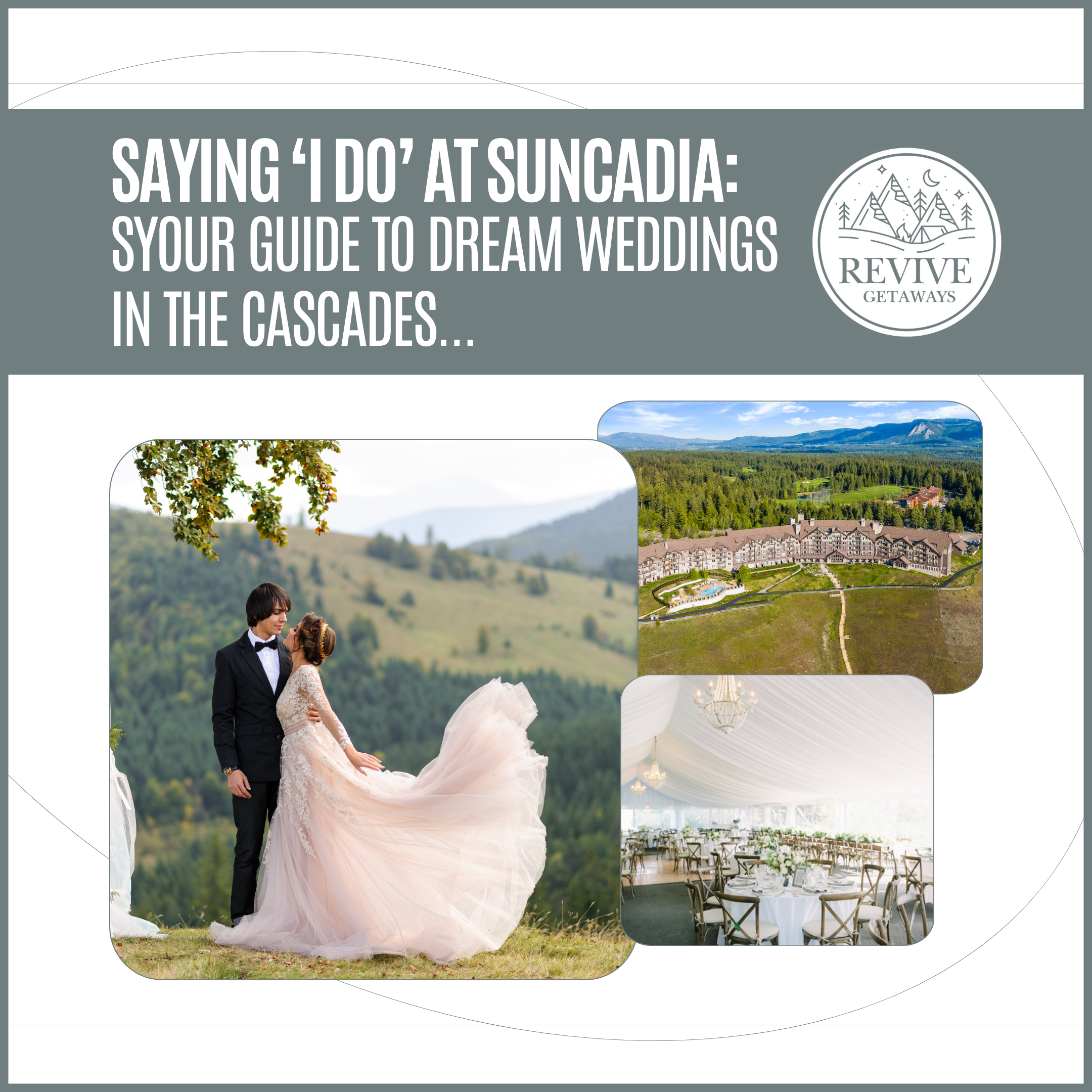 Wedding-themed promotional graphic for Revive Getaways. The top section has text reading ‘Saying I Do at Suncadia: Your Guide to Dream Weddings in the Cascades’ alongside the Revive Getaways logo. Below, three images are featured: a bride and groom embracing on a scenic hillside with mountains in the background, an aerial view of Suncadia Resort surrounded by forested mountains, and an elegant white wedding reception setup inside a tent with chandeliers and round tables.